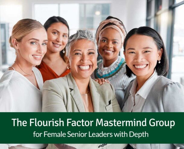 The Flourish Factor Mastermind Group for Female Senior Leaders with Depth